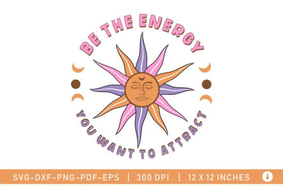 Be the Energy, Boho Celestial SVG: Graphics for Crafts & Soulful Branding