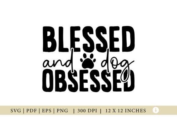 Dog SVG, Blessed and Dog Obsessed: Graphics for Crafts