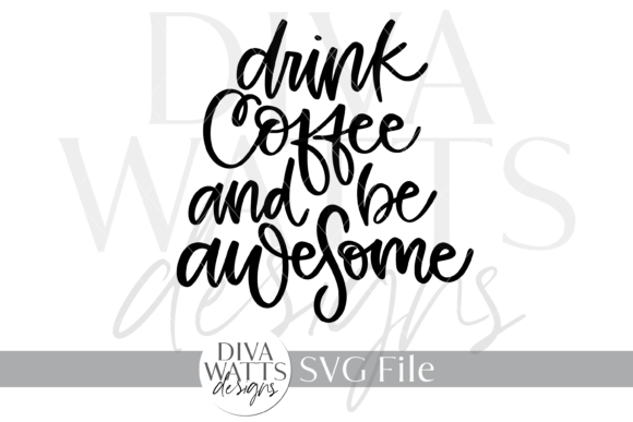 Drink Coffee and Be Awesome SVG: Crafts & Graphics for Real Making