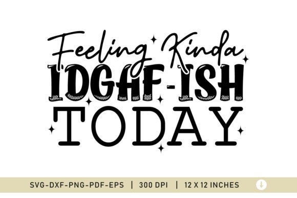 Feeling Kind a IDGAF-ISH Today SVG for Crafts & Graphics