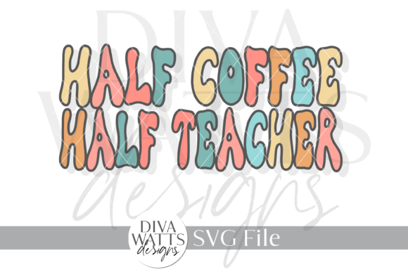 Half Coffee Half Teacher Graphic SVG: Crafts & Graphics