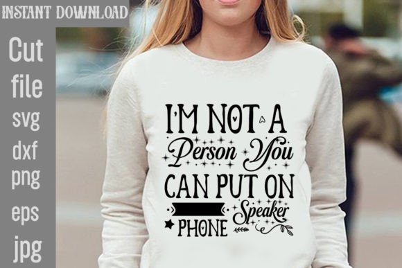 I’m Not a Person You Can Put on Speaker — Graphics & T-Shirt Designs