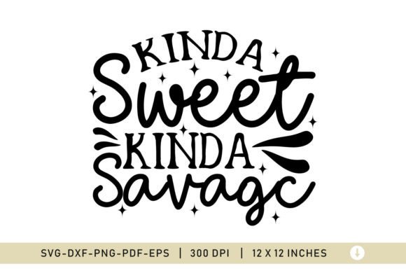 Kind a Sweet Kind a Savage Snarky SVG Graphics for Crafts