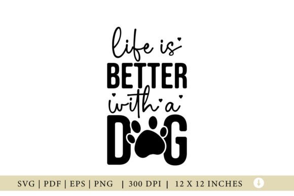 Life Is Better With a Dog: Dog SVG Graphics for Crafts & Branding