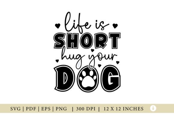 Life Is Short Hug You Dog SVG: Crafts & Graphics for Local Branding